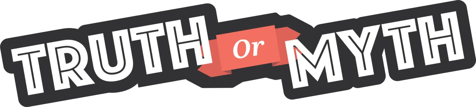 Truth or Myth